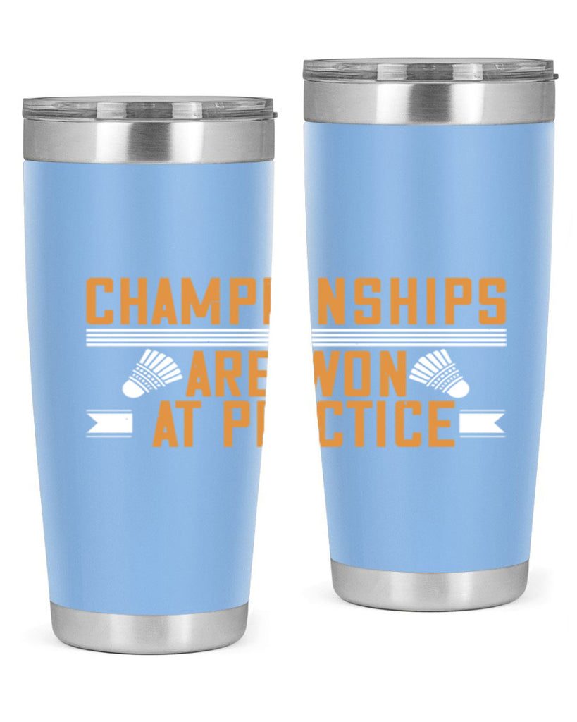 Championships are won at practice 2302#- badminton- Tumbler