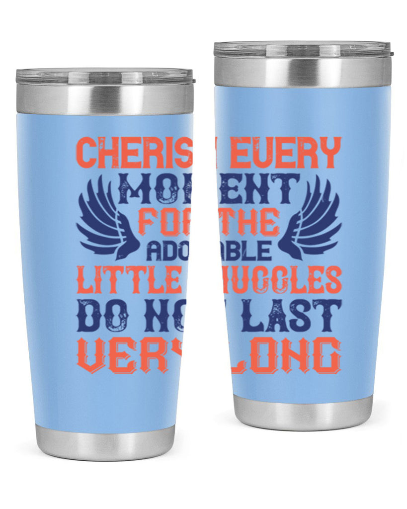 Cherish every moment for the adorable little snuggles do not last very long Style 126#- baby- tumbler