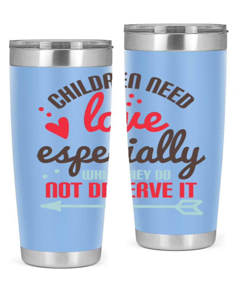 Children need love especially when they do not deserve it Style 43#- baby- Tumbler