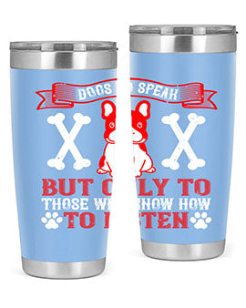 Dogs do speak but only to those who know how to listen Style 218#- dog- Tumbler