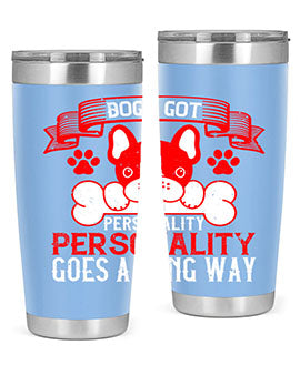 Dogs got personality Personality goes a long way Style 216#- dog- Tumbler