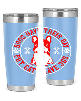 Dogs have their day but cats have Style 212#- dog- Tumbler