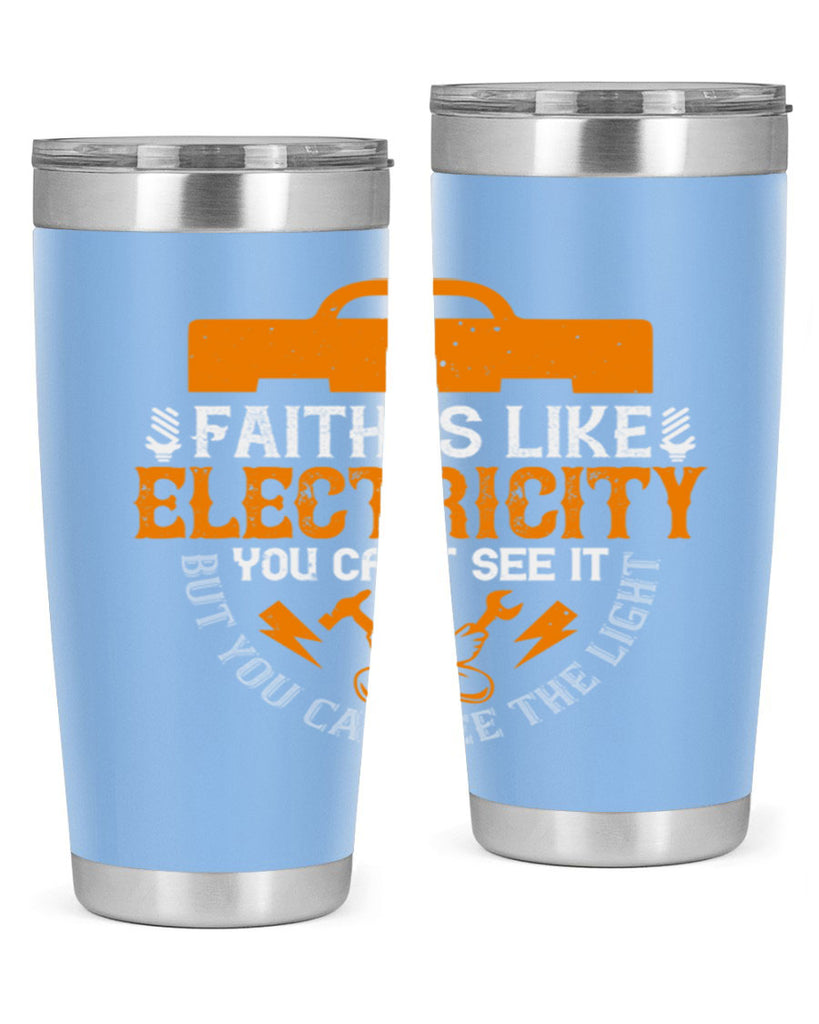 Faith is like electricity You cant see it but you can see the light Style 41#- electrician- tumbler