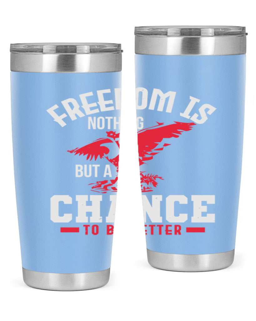 Freedom is nothing but a chance to be Style 83#- Fourt Of July- Tumbler