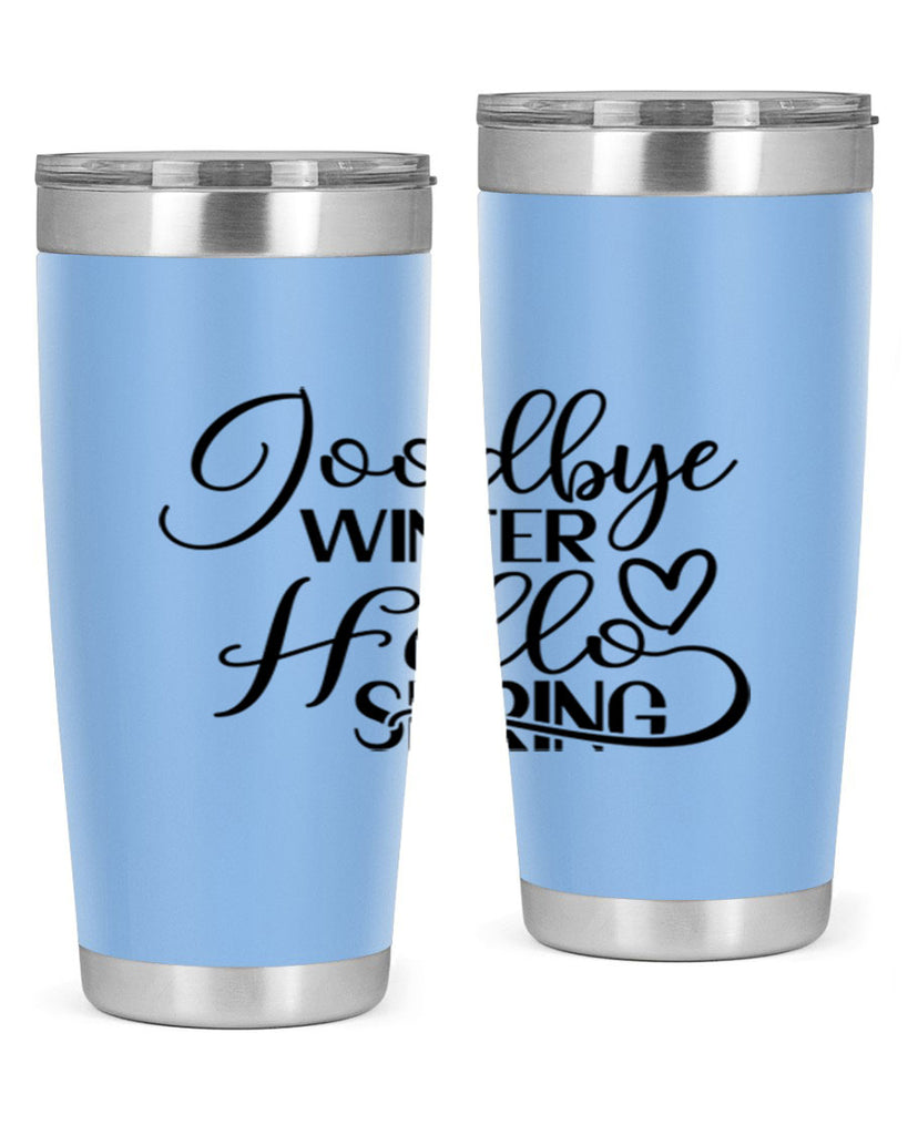 Goodbye Winter Hello Spring 147#- spring- Tumbler