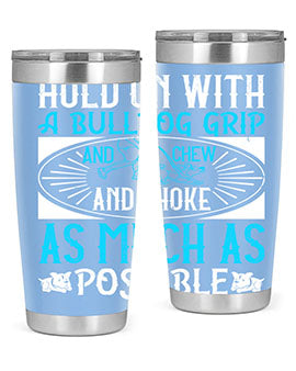 Hold on with a bulldog grip and chew and choke as much as possible Style 44#- dog- Tumbler