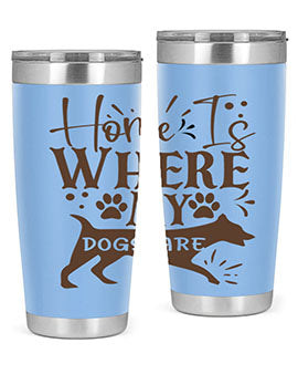 Home Is Where My Dogs Are Style 84#- dog- Tumbler