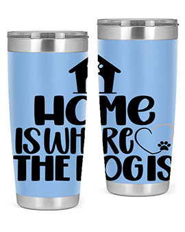 Home Is Where The Dogis Style 20#- dog- Tumbler