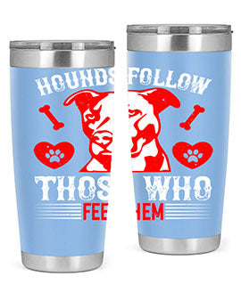 Hounds follow those who feed them Style 196#- dog- Tumbler