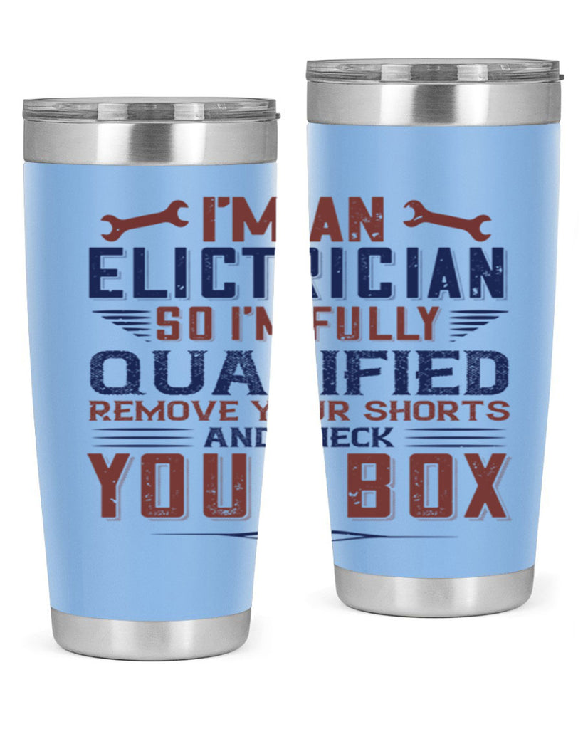 I M AN ELECTRICIAN SO IM FULLY QUALIFIED REMOVE YOUR SHORTS AND CHECK YOUR BOX Style 53#- engineer- tumbler