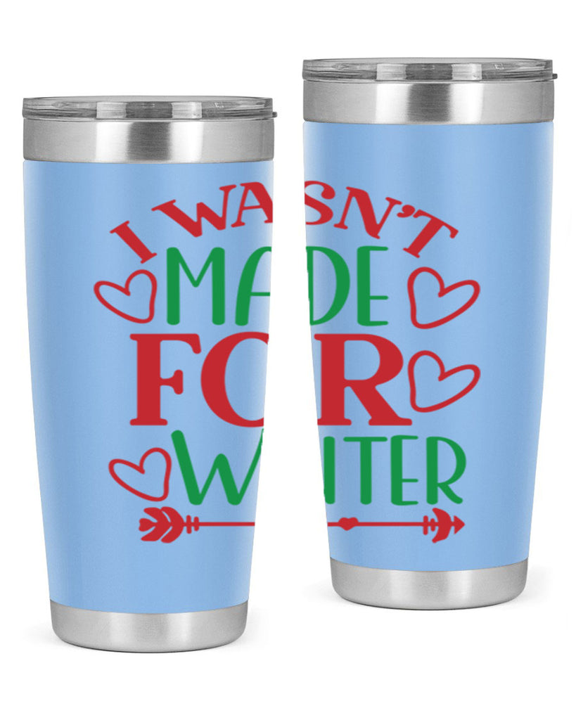 I Wasnt Made For Winter 236#- winter- Tumbler