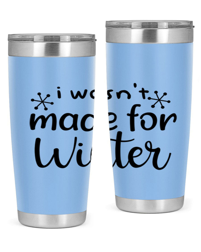 I Wasnt Made For Winter 250#- winter- Tumbler