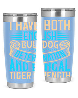 I have both English bulldog determination and Bengal tiger strength Style 42#- dog- Tumbler