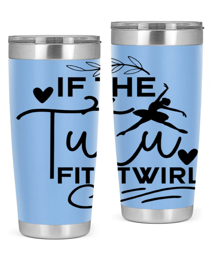 If the Tutu Fits Twirl 49#- ballet- Tumbler