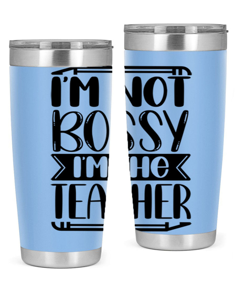 Im Not Bossy Im The Teacher Style 71#- teacher- tumbler