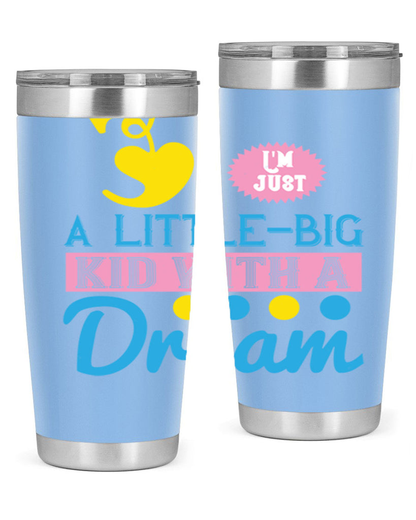 Im just a littlebig kid with a dream Style 31#- baby- Tumbler