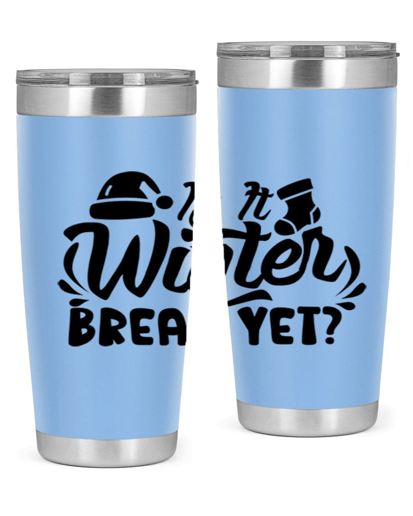 Is It Winter Break Yet 254#- winter- Tumbler