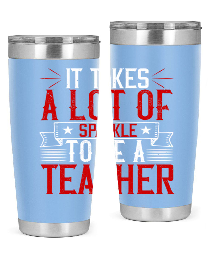 It Takes A Lot Of Sparkle To Be A Teacher Style 97#- teacher- tumbler