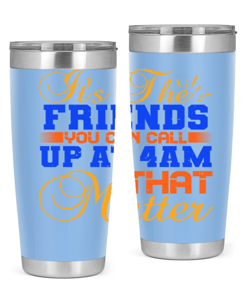 It’s the friends you can call up at am that matter Style 96#- Best Friend- Tumbler