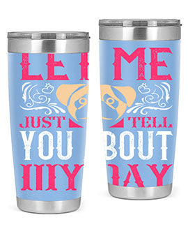 Let Me Just Tell You About My Day Style 34#- dog- Tumbler