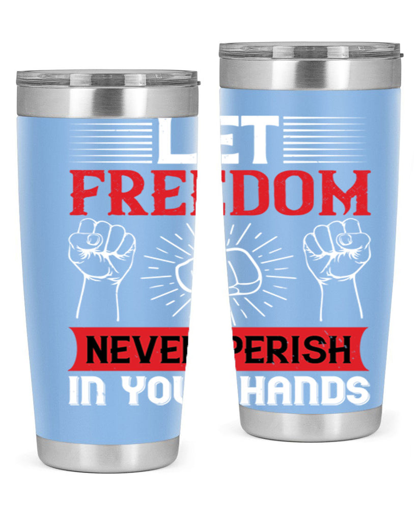 Let freedom never perish in your hands Style 124#- Fourt Of July- Tumbler