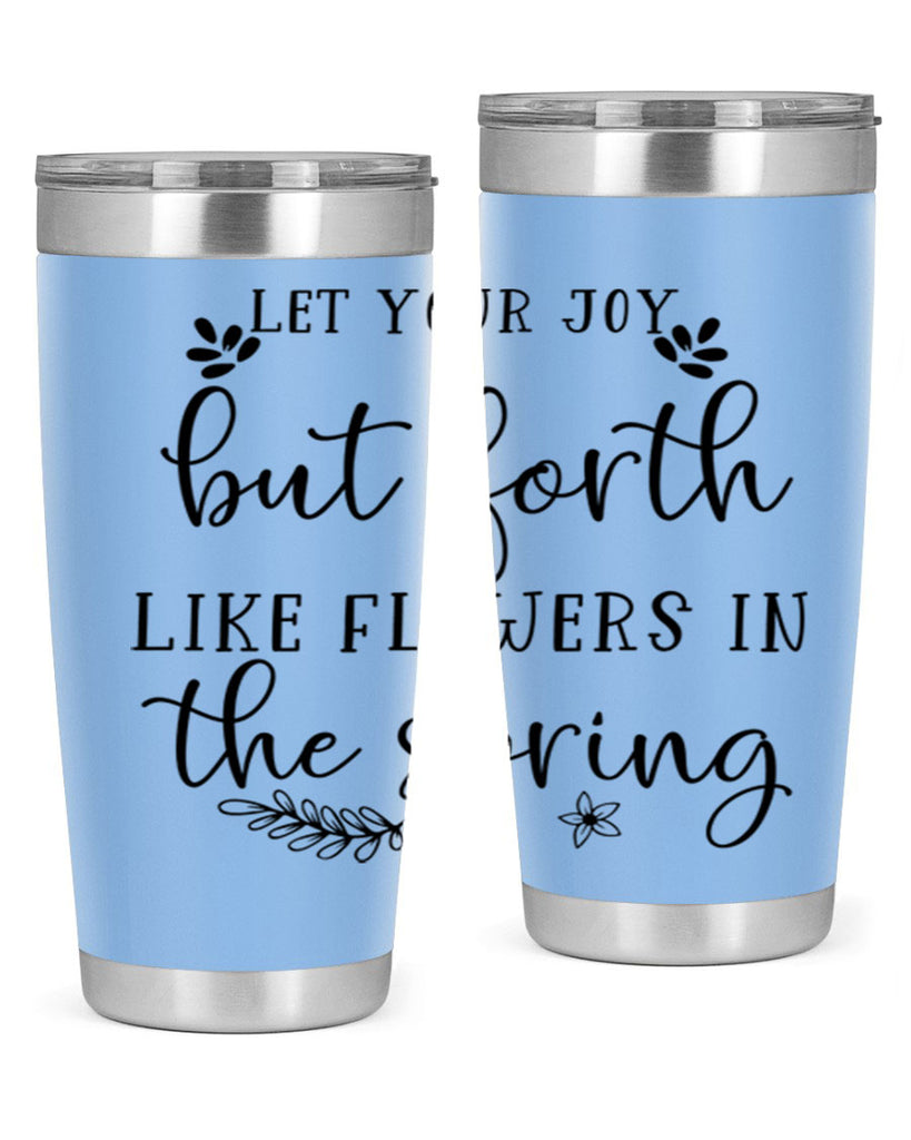 Let your joy but forth 296#- spring- Tumbler