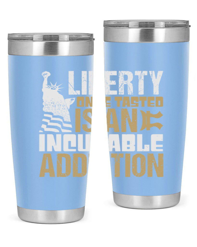 Liberty once tasted is an incurable addition Style 35#- Fourt Of July- Tumbler
