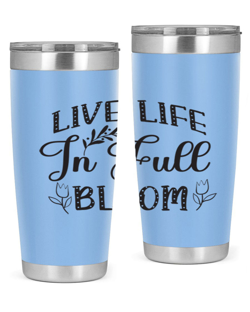 Live life in full bloom304#- spring- Tumbler