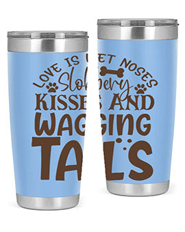 Love Is Wet Noses Slobbery Kisses And Wagging Tails Style 73#- dog- Tumbler