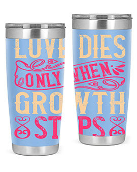 Love dies only when growth stops Style 33#- dog- Tumbler