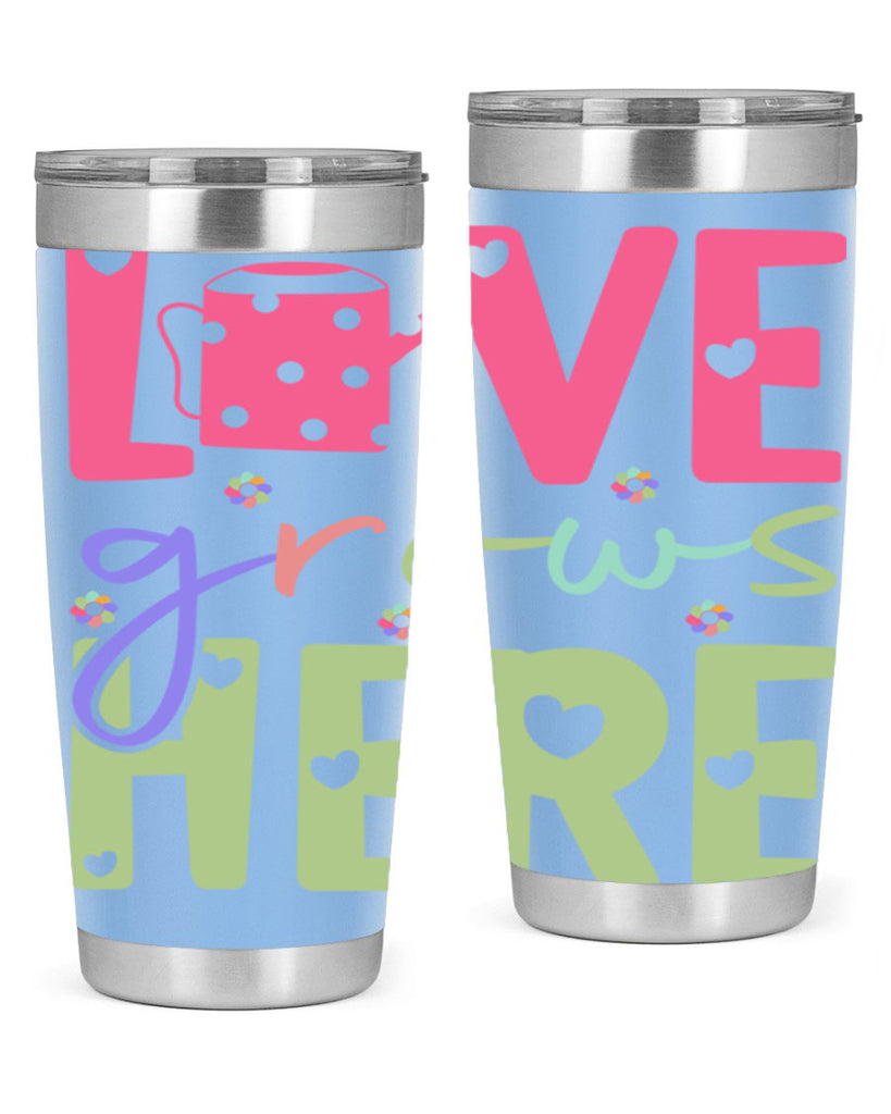 Love grows here330#- spring- Tumbler