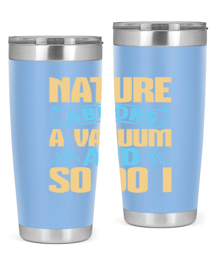 Nature abhors a vacuum and so do I Style 23#- cleaner- tumbler
