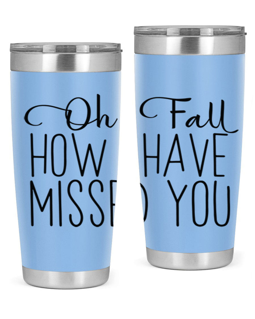 Oh Fall How I Have Missed You 450#- fall- Tumbler