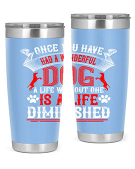 Once you have had a wonderful dog a life without one is a life diminished Style 172#- dog- Tumbler