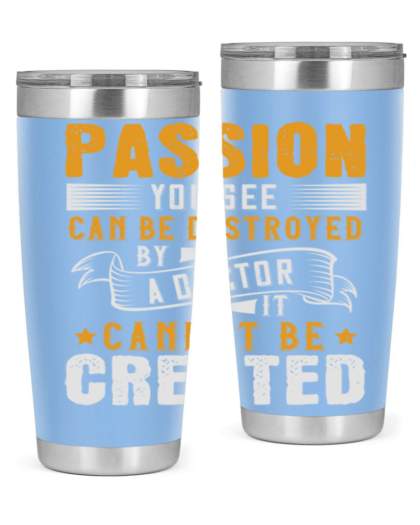 Passion you see can be destroyed by a doctor It cannot be created Style 29#- medical- tumbler