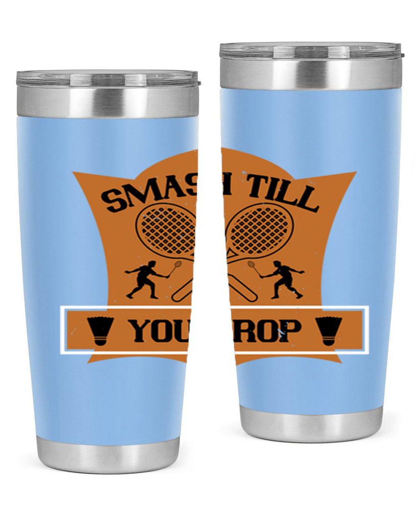 SMASH till you drop 1864#- badminton- Tumbler