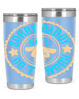 Sorry Daddy Has To Go To Work Style 24#- dog- Tumbler