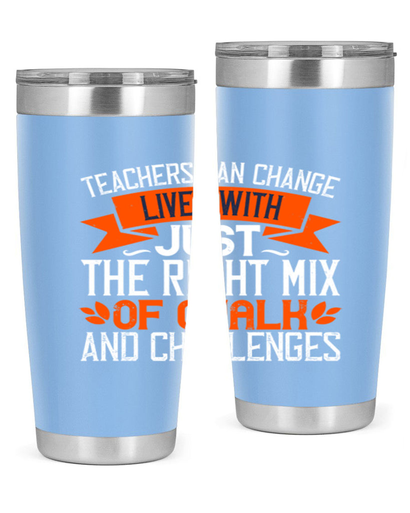 Teachers can change lives with just the right mix of chalk and challenges Style 11#- teacher- tumbler