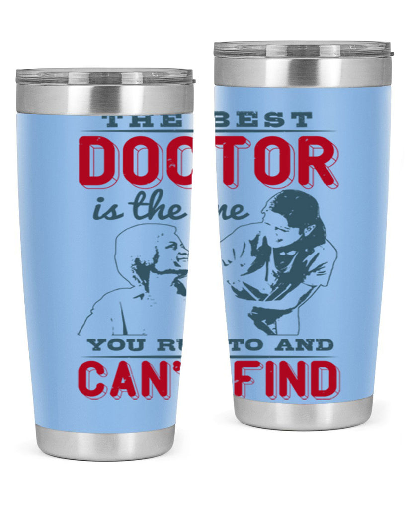 The best doctor is the one you run to and cant find Style 24#- medical- tumbler