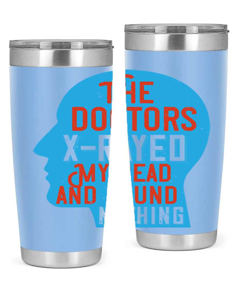 The doctors xrayed my head and found nothing Style 23#- medical- tumbler
