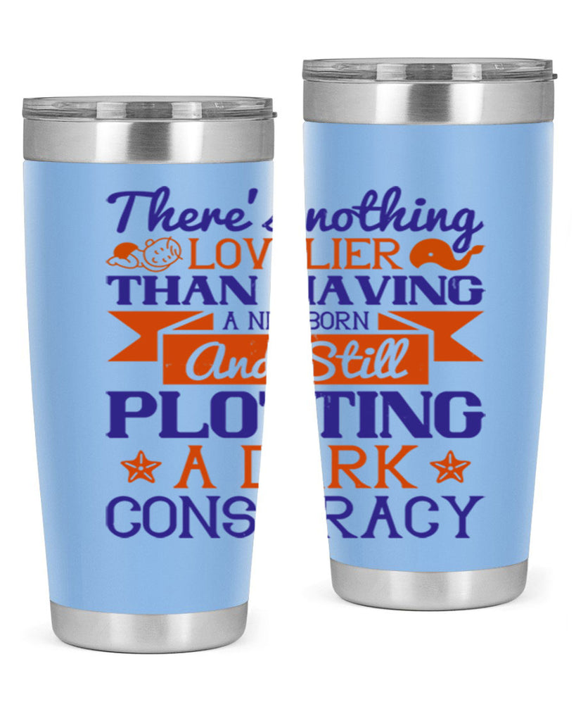 There’s nothing lovelier than having a newborn and still plotting a dark conspiracy Style 4#- baby- tumbler