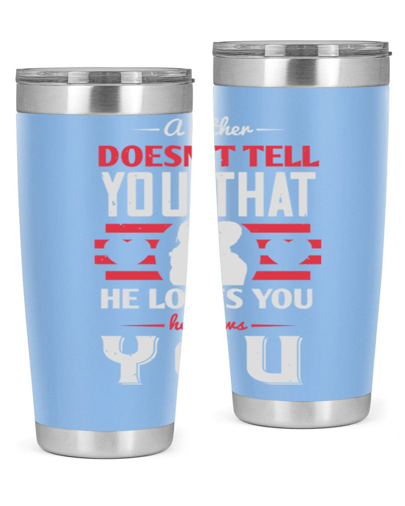 a father doesn’t tell you that 234#- fathers day- Tumbler