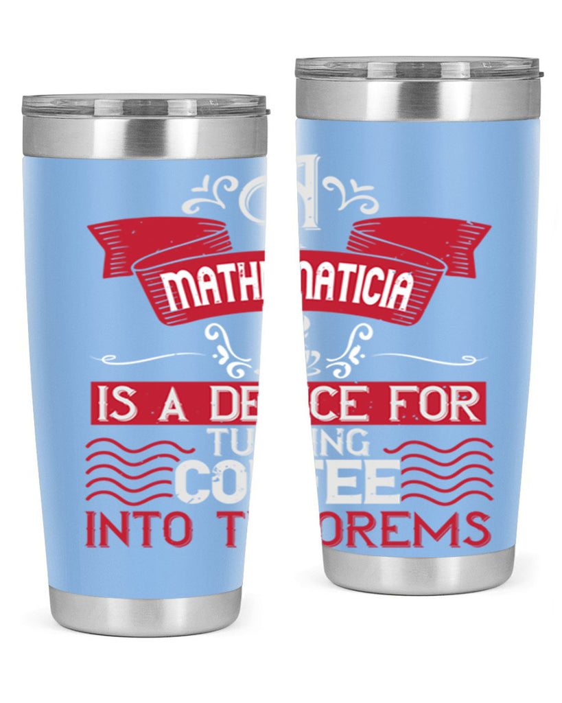 a mathematician is a device for turning coffee into theorems 270#- coffee- Tumbler