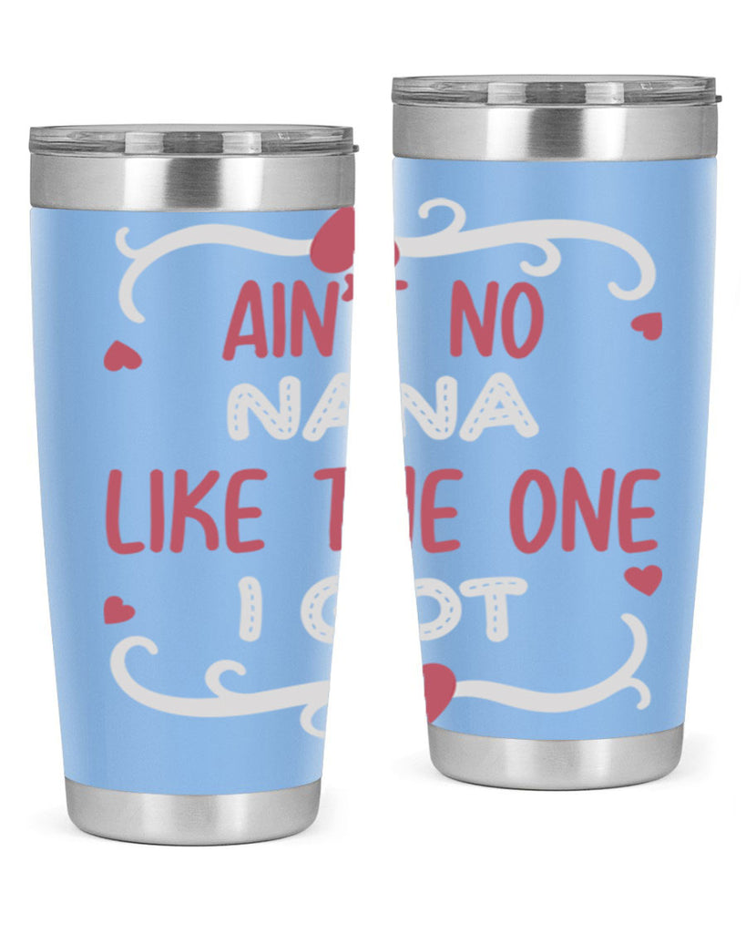 ain’t no nana like the one i got 226#- mom- Tumbler