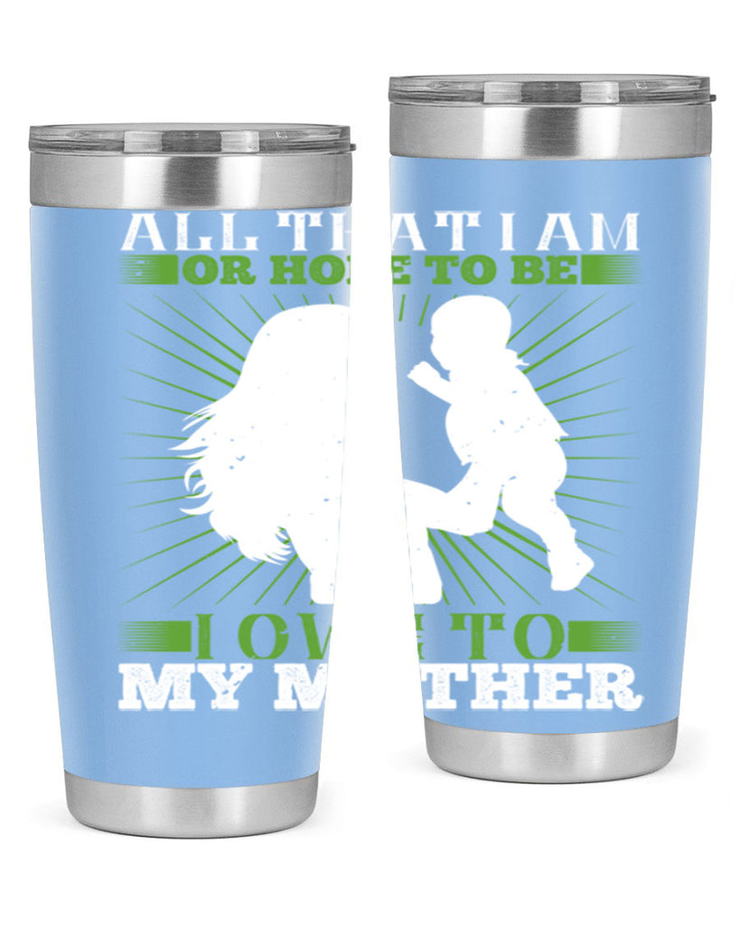 all that i am or hope to be i owe to my mother 6#- Parents Day- Tumbler