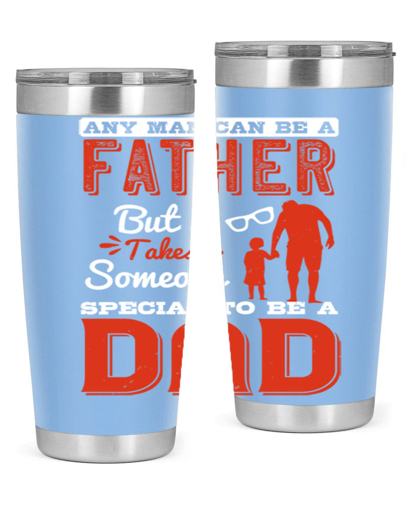 any man can be a father but it takes someone special to be a dad 134#- fathers day- Tumbler