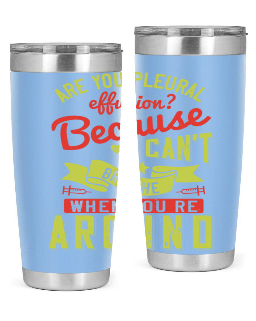 are you pleural effusion because i cant breathe when youre around Style 28#- medical- tumbler