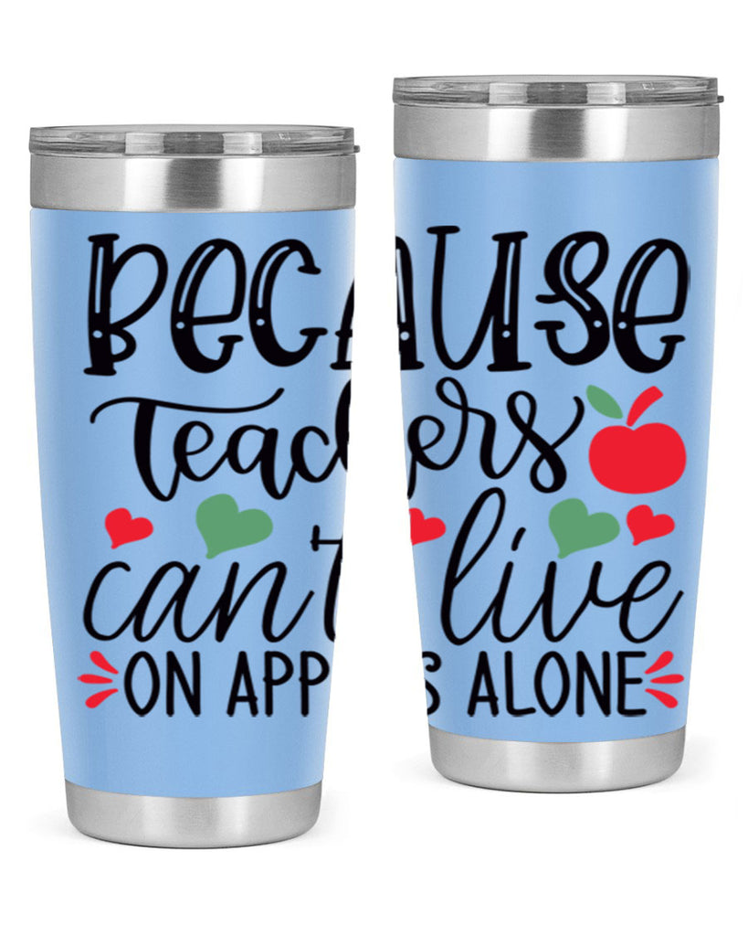 because teachers cant live on apples alone Style 120#- teacher- tumbler