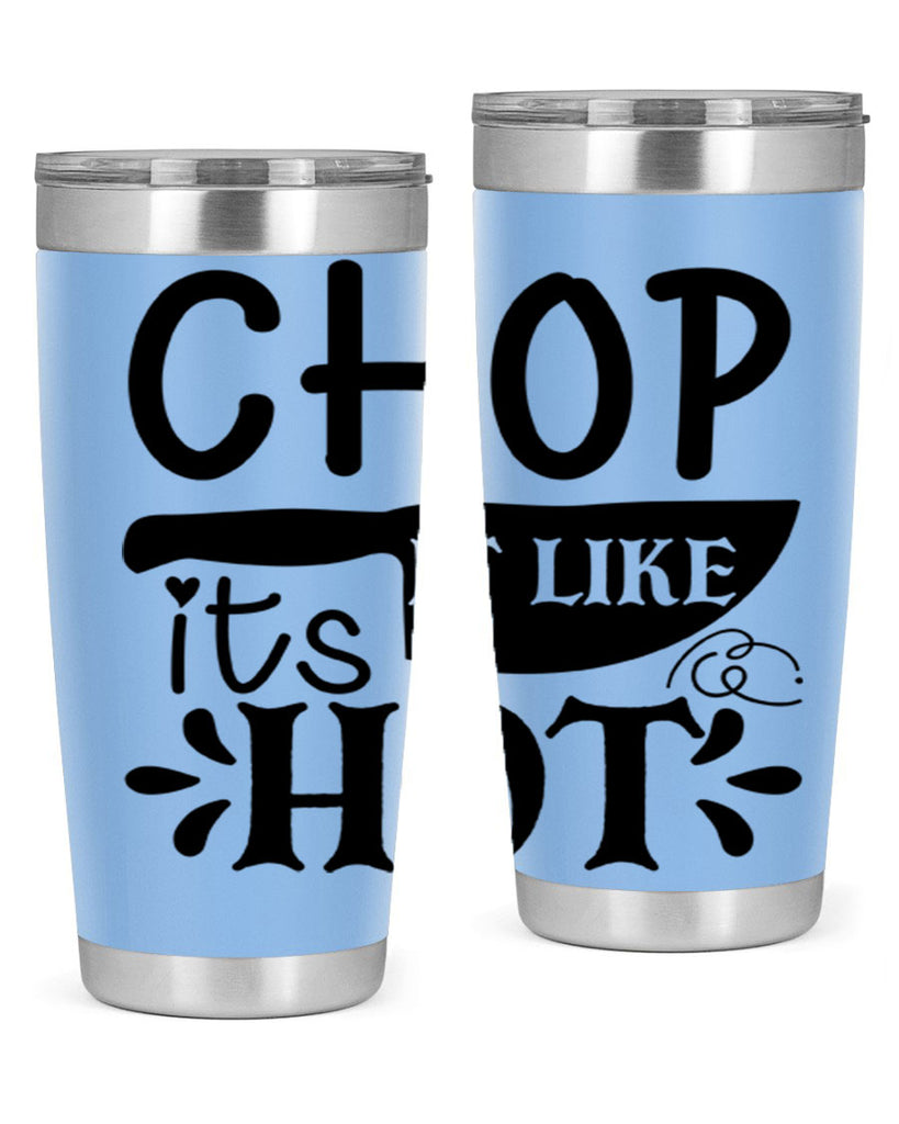 chop it like its hot 114#- kitchen- Tumbler