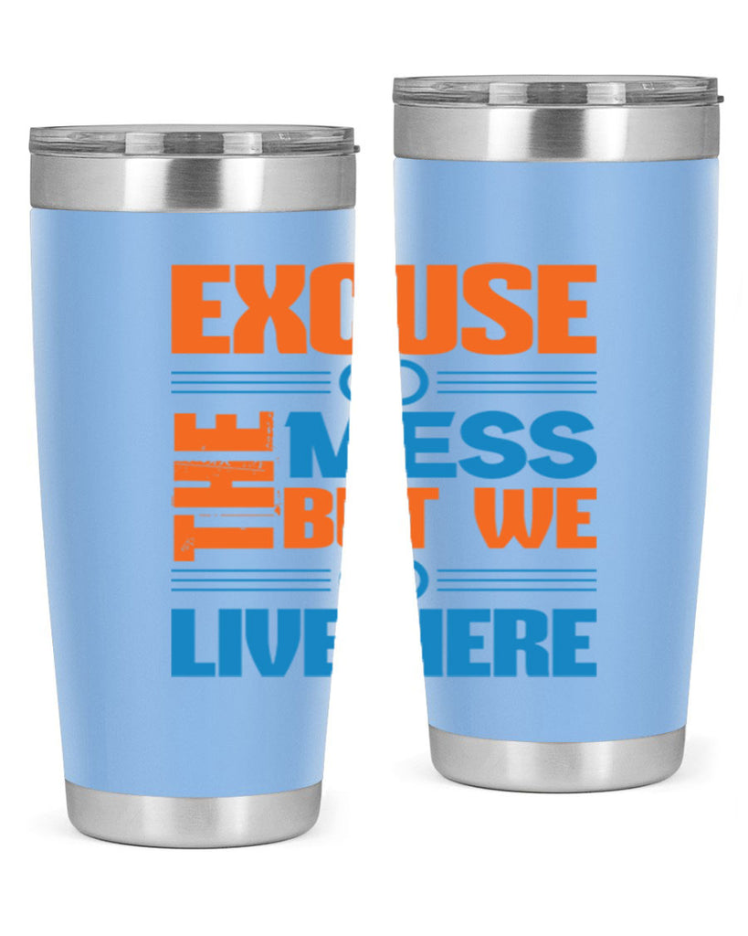 excuse the mess but we live here Style 33#- cleaner- tumbler